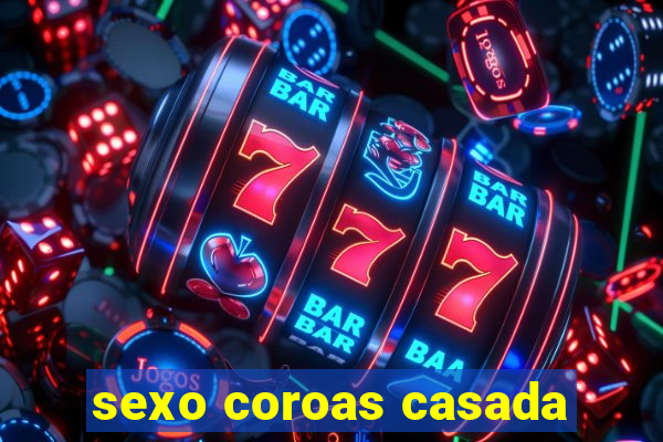 sexo coroas casada